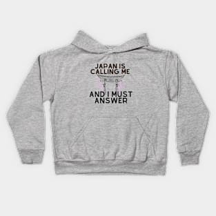 Japan is calling me and i must answer Kids Hoodie